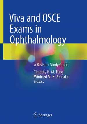 Viva and OSCE Exams in Ophthalmology: A Revision Study Guide de Timothy H. M. Fung