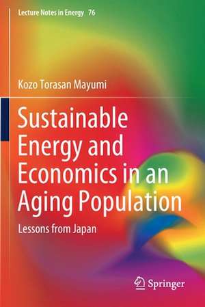 Sustainable Energy and Economics in an Aging Population: Lessons from Japan de Kozo Torasan Mayumi