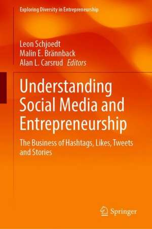 Understanding Social Media and Entrepreneurship: The Business of Hashtags, Likes, Tweets and Stories de Leon Schjoedt