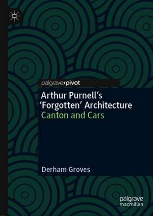 Arthur Purnell’s ‘Forgotten’ Architecture: Canton and Cars de Derham Groves