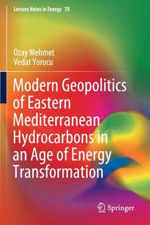 Modern Geopolitics of Eastern Mediterranean Hydrocarbons in an Age of Energy Transformation de Ozay Mehmet