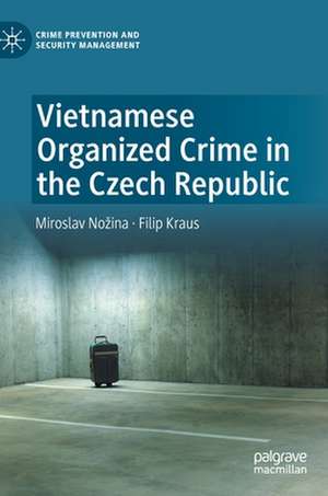 Vietnamese Organized Crime in the Czech Republic de Miroslav Nožina