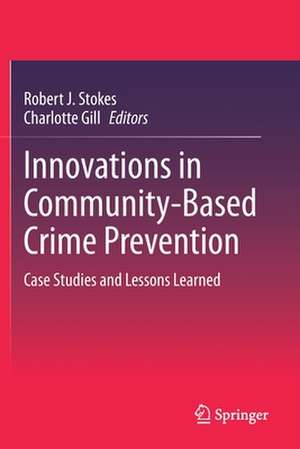 Innovations in Community-Based Crime Prevention: Case Studies and Lessons Learned de Robert J. Stokes