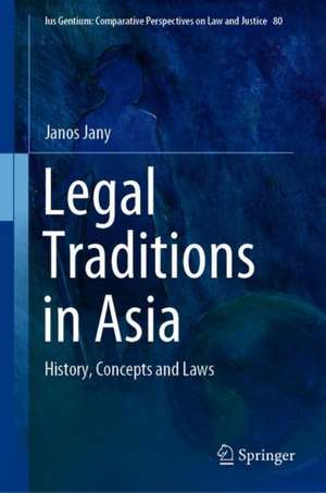 Legal Traditions in Asia: History, Concepts and Laws de Janos Jany