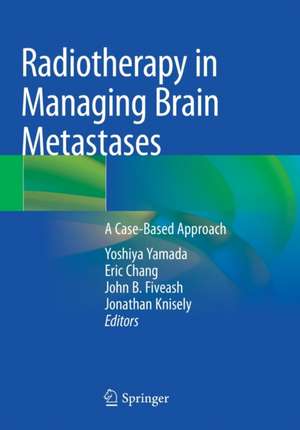 Radiotherapy in Managing Brain Metastases: A Case-Based Approach de Yoshiya Yamada