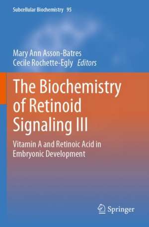 The Biochemistry of Retinoid Signaling III: Vitamin A and Retinoic Acid in Embryonic Development de Mary Ann Asson-Batres