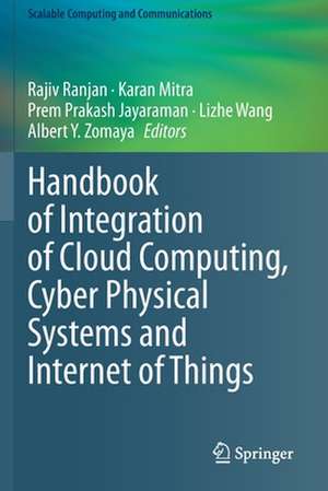 Handbook of Integration of Cloud Computing, Cyber Physical Systems and Internet of Things de Rajiv Ranjan