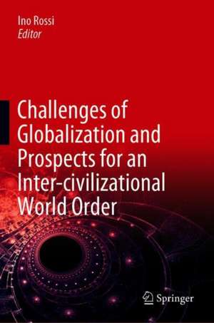 Challenges of Globalization and Prospects for an Inter-civilizational World Order de Ino Rossi