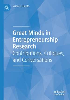 Great Minds in Entrepreneurship Research: Contributions, Critiques, and Conversations de Vishal K. Gupta