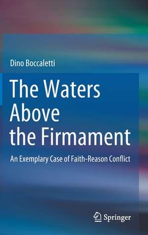 The Waters Above the Firmament: An Exemplary Case of Faith-Reason Conflict de Dino Boccaletti