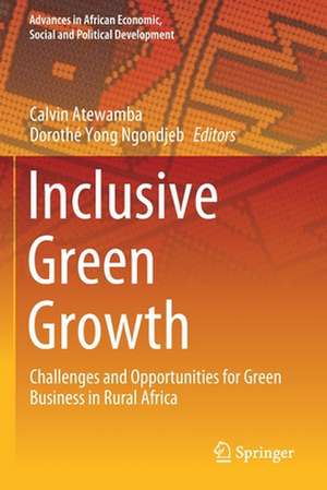 Inclusive Green Growth: Challenges and Opportunities for Green Business in Rural Africa de Calvin Atewamba