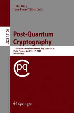 Post-Quantum Cryptography: 11th International Conference, PQCrypto 2020, Paris, France, April 15–17, 2020, Proceedings de Jintai Ding