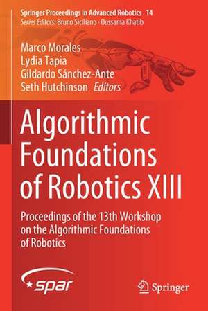 Algorithmic Foundations of Robotics XIII: Proceedings of the 13th Workshop on the Algorithmic Foundations of Robotics de Marco Morales