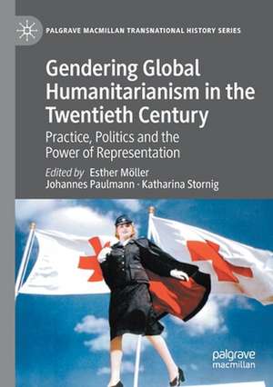 Gendering Global Humanitarianism in the Twentieth Century: Practice, Politics and the Power of Representation de Esther Möller