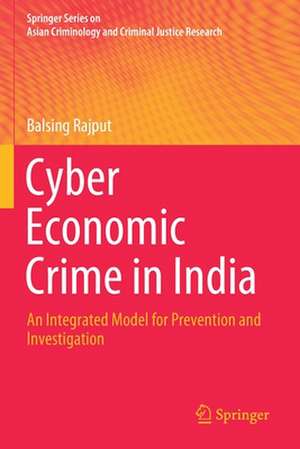 Cyber Economic Crime in India: An Integrated Model for Prevention and Investigation de Balsing Rajput