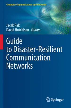 Guide to Disaster-Resilient Communication Networks de Jacek Rak