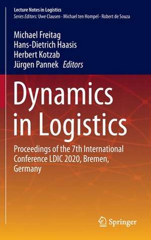 Dynamics in Logistics: Proceedings of the 7th International Conference LDIC 2020, Bremen, Germany de Michael Freitag