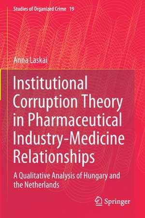 Institutional Corruption Theory in Pharmaceutical Industry-Medicine Relationships: A Qualitative Analysis of Hungary and the Netherlands de Anna Laskai