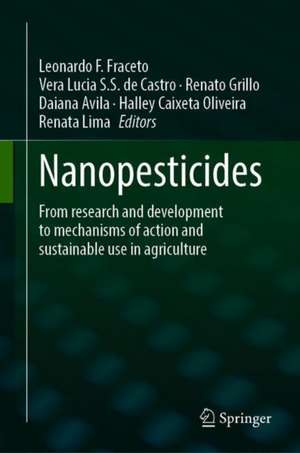 Nanopesticides: From Research and Development to Mechanisms of Action and Sustainable Use in Agriculture de Leonardo F. Fraceto