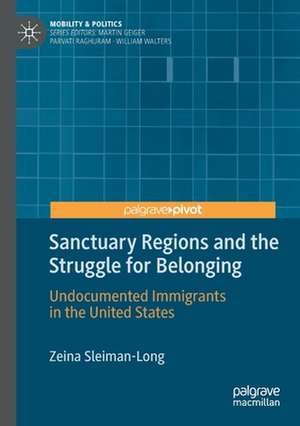 Sanctuary Regions and the Struggle for Belonging: Undocumented Immigrants in the United States de Zeina Sleiman-Long