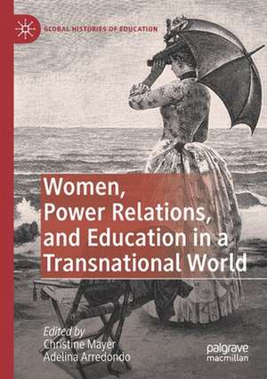 Women, Power Relations, and Education in a Transnational World de Christine Mayer