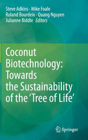 Coconut Biotechnology: Towards the Sustainability of the ‘Tree of Life’ de Steve Adkins