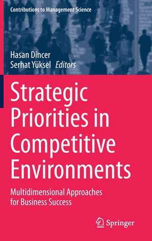 Strategic Priorities in Competitive Environments: Multidimensional Approaches for Business Success de Hasan Dincer