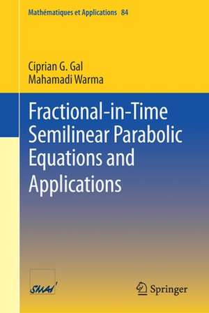 Fractional-in-Time Semilinear Parabolic Equations and Applications de Ciprian G. Gal