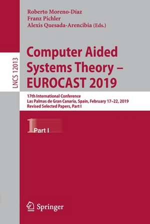 Computer Aided Systems Theory – EUROCAST 2019: 17th International Conference, Las Palmas de Gran Canaria, Spain, February 17–22, 2019, Revised Selected Papers, Part I de Roberto Moreno-Díaz