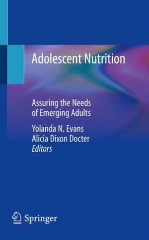 Adolescent Nutrition: Assuring the Needs of Emerging Adults de Yolanda N. Evans