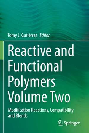 Reactive and Functional Polymers Volume Two: Modification Reactions, Compatibility and Blends de Tomy J. Gutiérrez