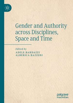 Gender and Authority across Disciplines, Space and Time de Adele Bardazzi