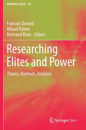 Researching Elites and Power: Theory, Methods, Analyses de Francois Denord