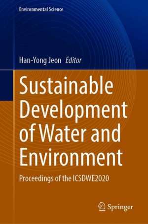 Sustainable Development of Water and Environment: Proceedings of the ICSDWE2020 de Han-Yong Jeon