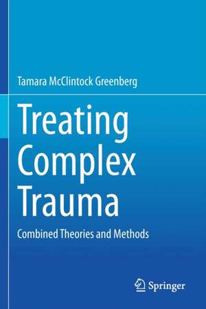 Treating Complex Trauma: Combined Theories and Methods de Tamara McClintock Greenberg