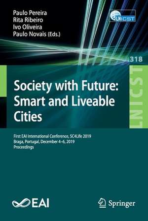 Society with Future: Smart and Liveable Cities: First EAI International Conference, SC4Life 2019, Braga, Portugal, December 4-6, 2019, Proceedings de Paulo Pereira