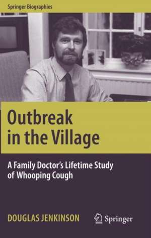 Outbreak in the Village: A Family Doctor's Lifetime Study of Whooping Cough de Douglas Jenkinson