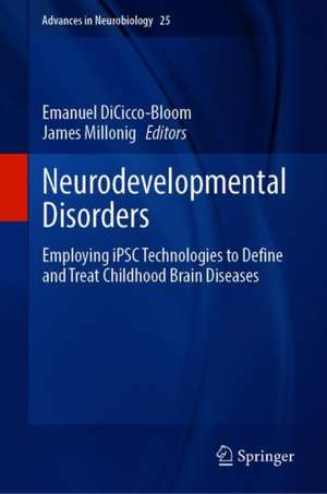 Neurodevelopmental Disorders: Employing iPSC Technologies to Define and Treat Childhood Brain Diseases de Emanuel DiCicco-Bloom