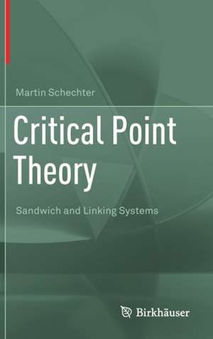 Critical Point Theory: Sandwich and Linking Systems de Martin Schechter