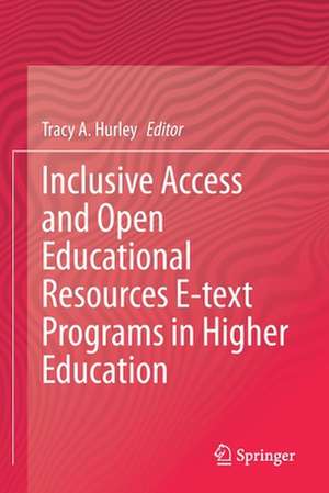 Inclusive Access and Open Educational Resources E-text Programs in Higher Education de Tracy A. Hurley