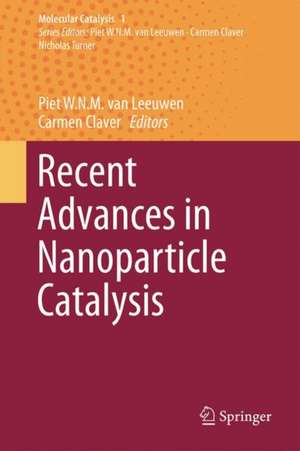 Recent Advances in Nanoparticle Catalysis de Piet W.N.M. van Leeuwen