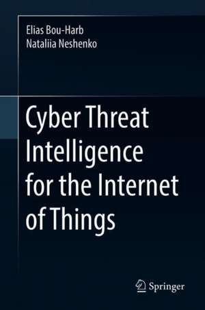 Cyber Threat Intelligence for the Internet of Things de Elias Bou-Harb