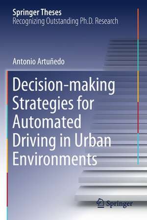 Decision-making Strategies for Automated Driving in Urban Environments de Antonio Artuñedo