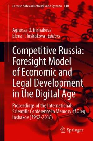 Competitive Russia: Foresight Model of Economic and Legal Development in the Digital Age: Proceedings of the International Scientific Conference in Memory of Oleg Inshakov (1952-2018) de Agnessa O. Inshakova