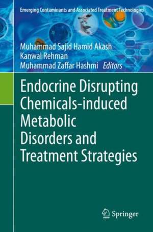 Endocrine Disrupting Chemicals-induced Metabolic Disorders and Treatment Strategies de Muhammad Sajid Hamid Akash