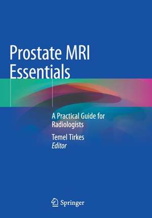 Prostate MRI Essentials: A Practical Guide for Radiologists de Temel Tirkes