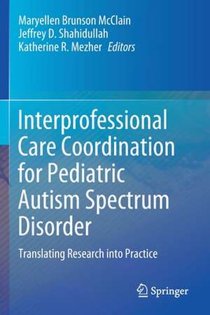 Interprofessional Care Coordination for Pediatric Autism Spectrum Disorder: Translating Research into Practice de Maryellen Brunson McClain