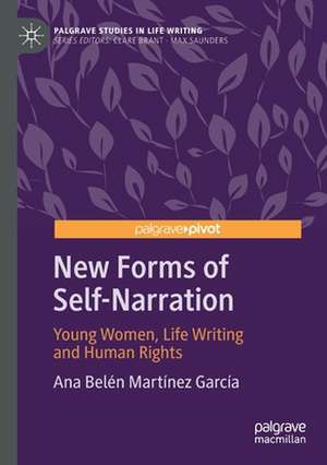 New Forms of Self-Narration: Young Women, Life Writing and Human Rights de Ana Belén Martínez García