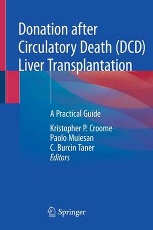 Donation after Circulatory Death (DCD) Liver Transplantation: A Practical Guide de Kristopher P. Croome