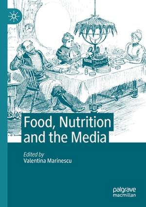 Food, Nutrition and the Media de Valentina Marinescu